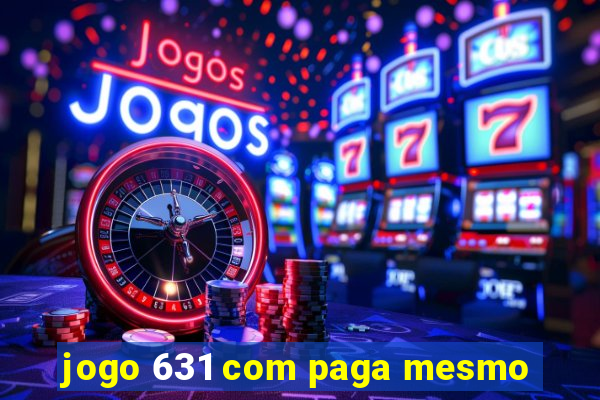 jogo 631 com paga mesmo